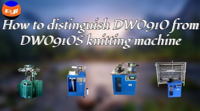 How To Distinguish DW0910 From DW0910S Knitting Machine