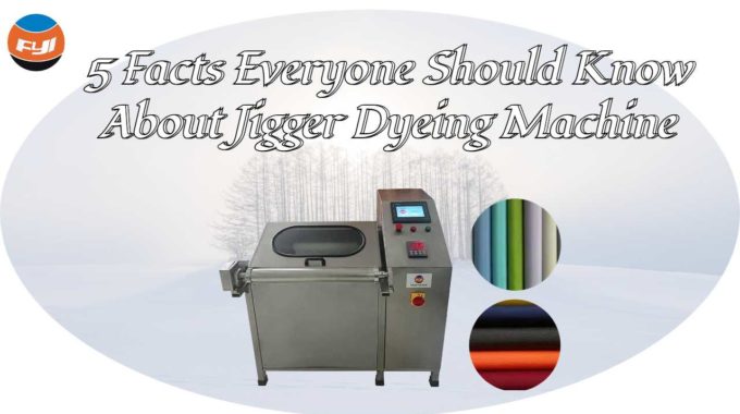 5 Facts Everyone Should Know About Jigger Dyeing Machine