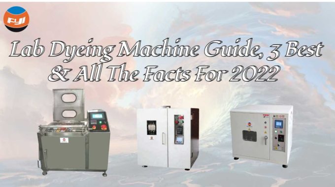 Lab Dyeing Machine Guide, 3 Best & All The Facts For 2022