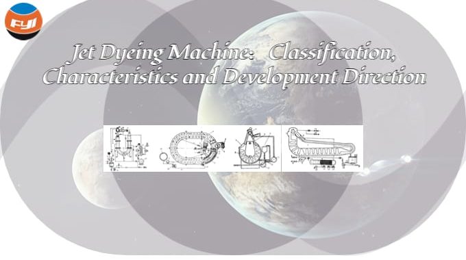 Jet Dyeing Machine：Classification, Characteristics And Development Direction