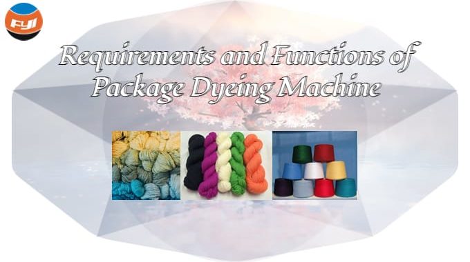 Requirements And Functions Of Package Dyeing Machine