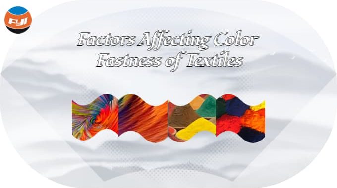 Factors Affecting Color Fastness Of Textiles