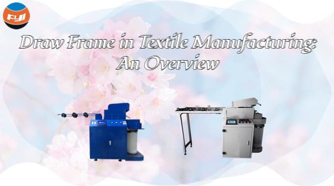 Draw Frame In Textile Manufacturing: An Overview