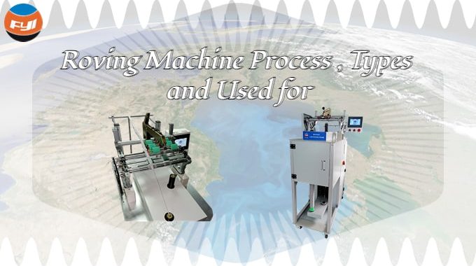 Roving Machine Process , Types and Used For