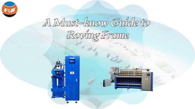 A Must Know Guide To Roving Frame