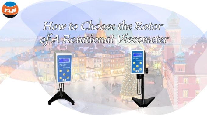 How To Choose The Rotor Of A Rotational Viscometer