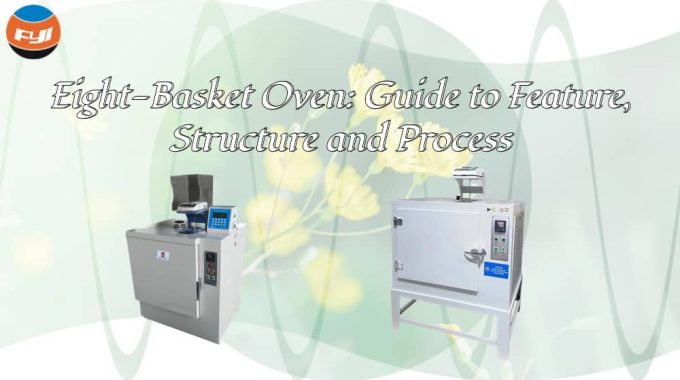 Eight Basket Oven Guide To Feature, Structure And Process