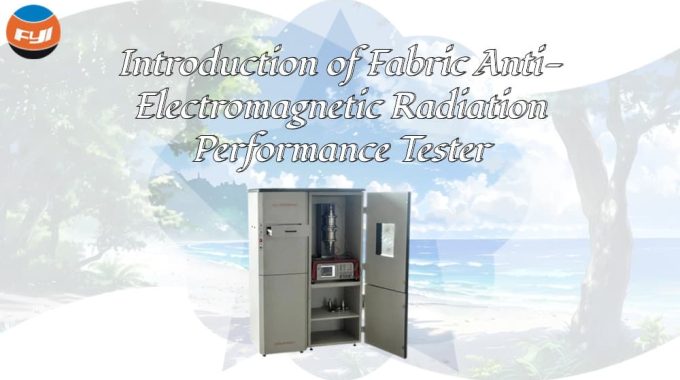 Introduction Of Fabric Anti-Electromagnetic Radiation Performance Tester