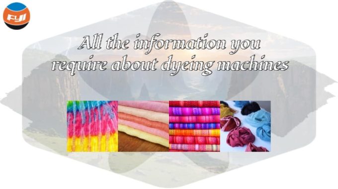 All The Information You Require About Dyeing Machines