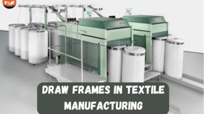 Comprehensive Guide To Draw Frames In Textile Manufacturing