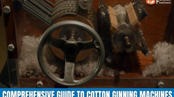 Comprehensive Guide To Cotton Ginning Machines