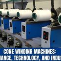 Cone Winding Machines: Performance, Technology, And Industry Use