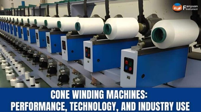 Cone Winding Machines: Performance, Technology, And Industry Use