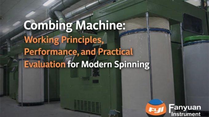 Combing Machine Working Principles, Performance, And Practical Evaluation For Modern Spinning
