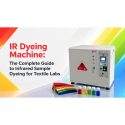 IR Dyeing Machine: The Complete Guide To Infrared Sample Dyeing For Textile Labs