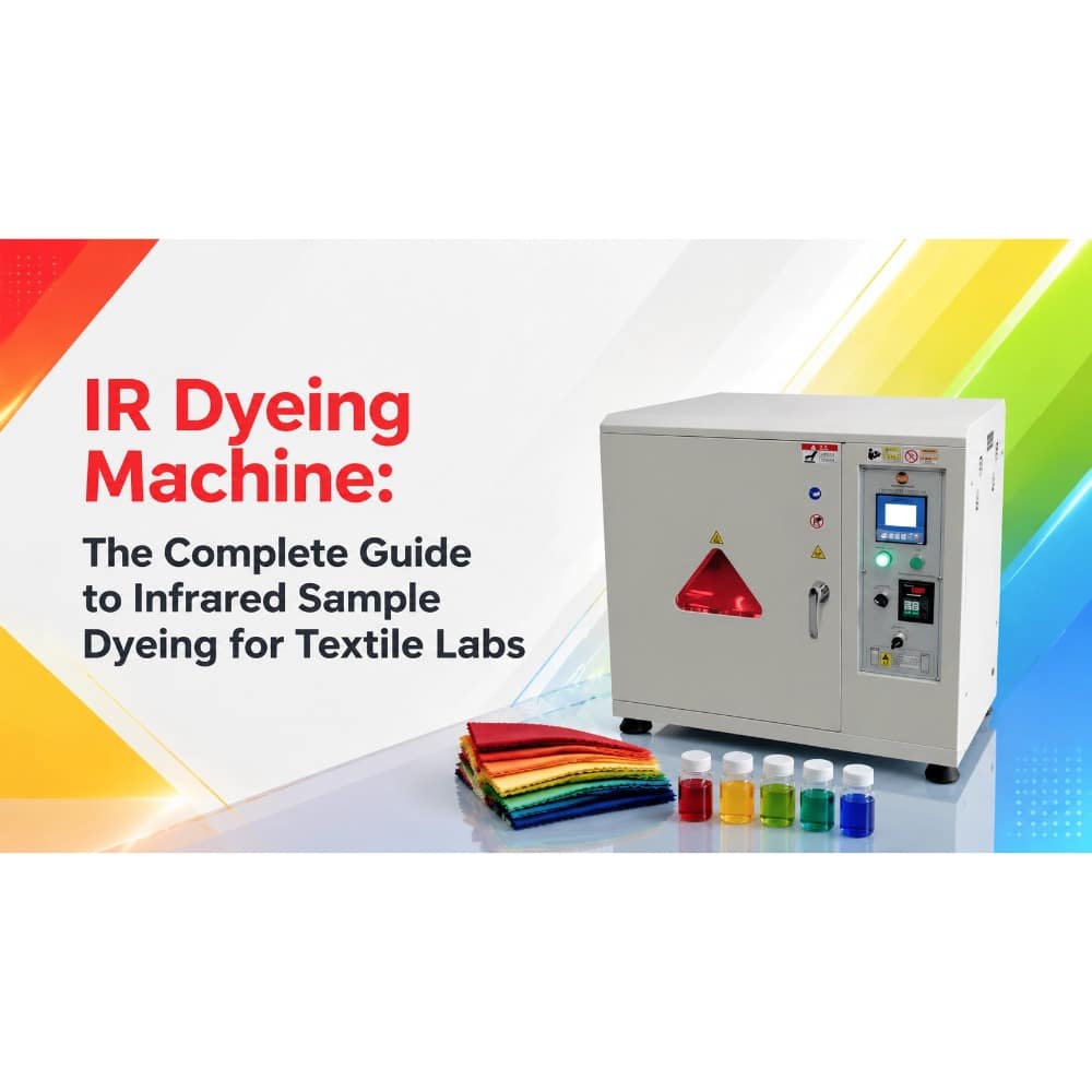 IR Dyeing Machine: The Complete Guide to Infrared Sample Dyeing for Textile Labs