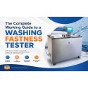 The Complete Working Guide To A Washing Fastness Tester